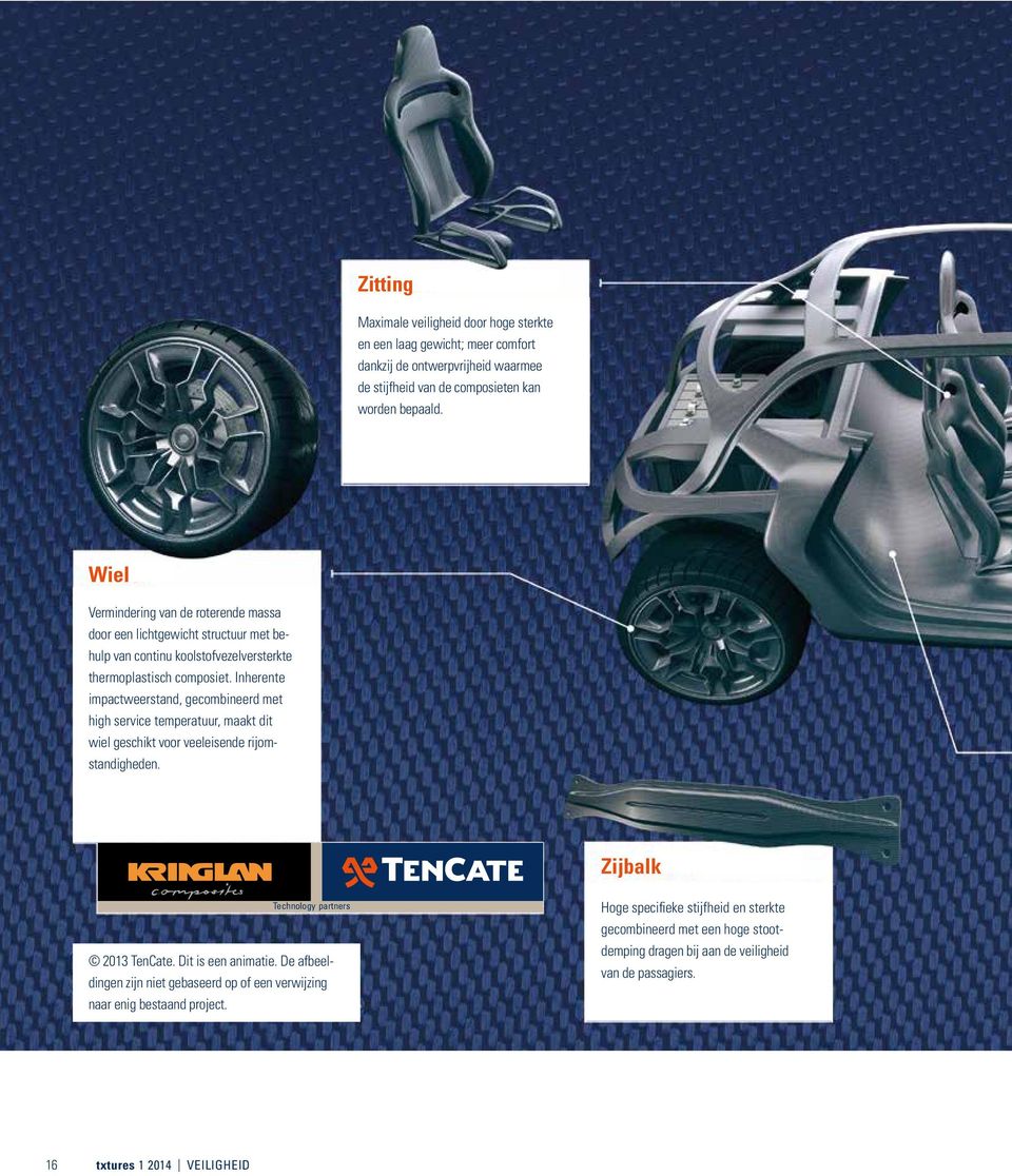 Inherente impactweerstand, gecombineerd met high service temperatuur, maakt dit wiel geschikt voor veeleisende rijomstandigheden. Logo veranderd nog Zijbalk Technology partners 2013 TenCate.