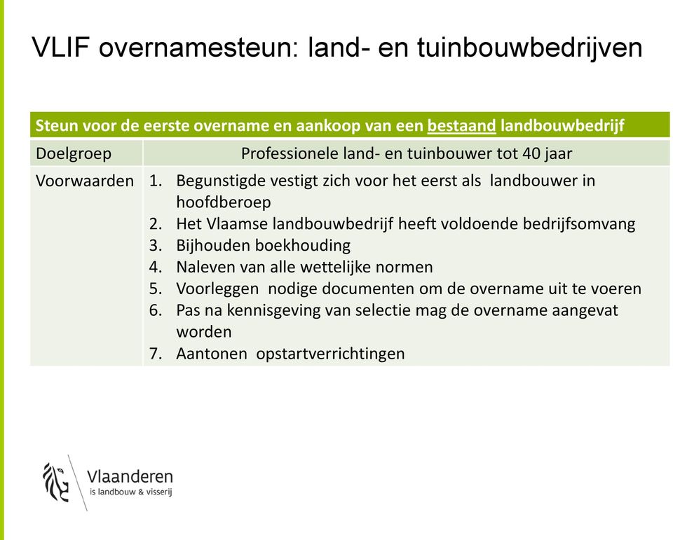 Het Vlaamse landbouwbedrijf heeft voldoende bedrijfsomvang 3. Bijhouden boekhouding 4. Naleven van alle wettelijke normen 5.