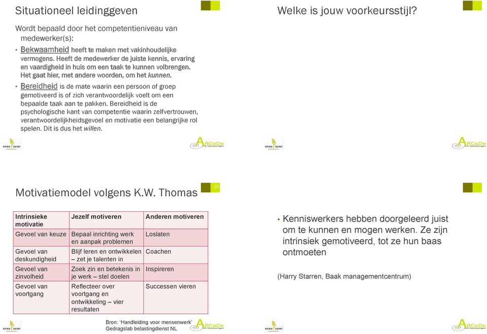 Bereidheid is de mate waarin een persoon of groep gemotiveerd is of zich verantwoordelijk voelt om een bepaalde taak aan te pakken.