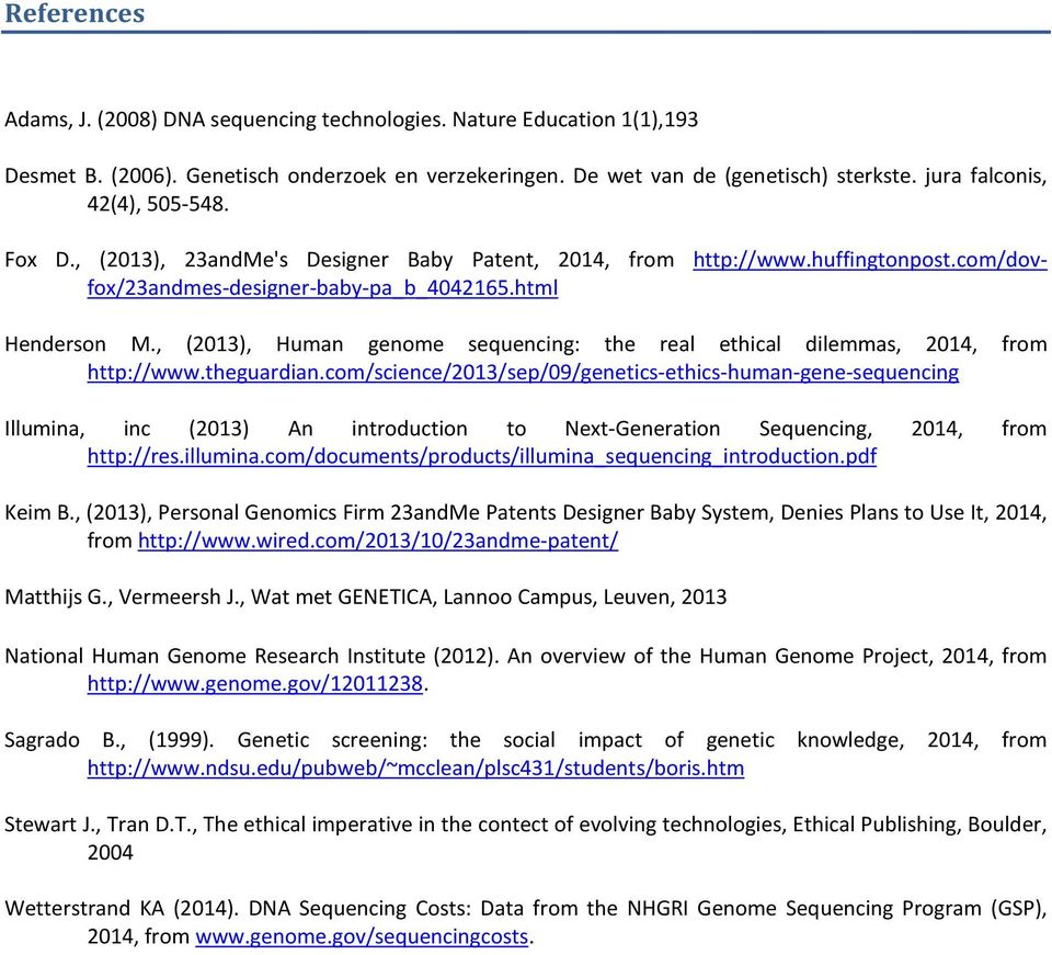 , (2013), Human genome sequencing: the real ethical dilemmas, 2014, from http://www.theguardian.