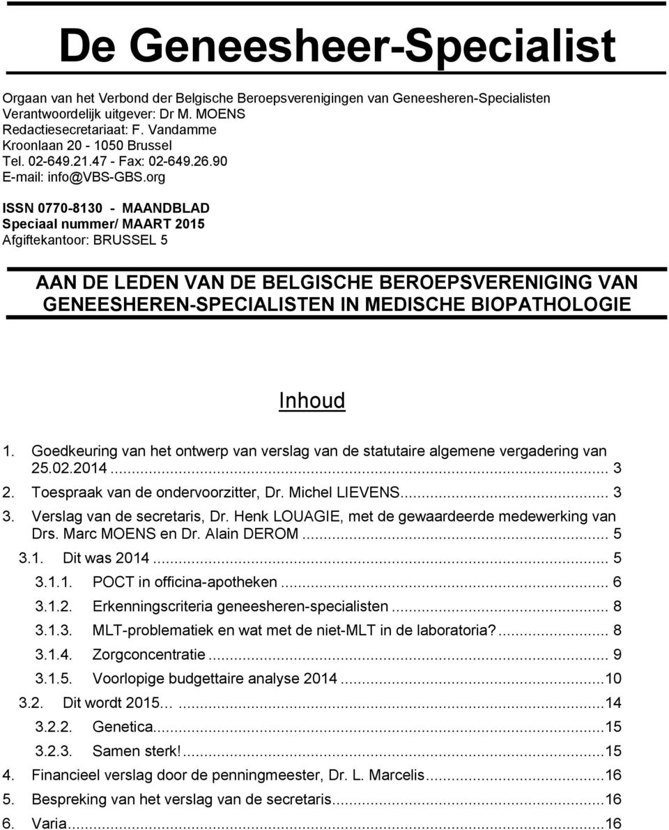 org ISSN 0770-8130 - MAANDBLAD Speciaal nummer/ MAART 2015 Afgiftekantoor: BRUSSEL 5 AAN DE LEDEN VAN DE BELGISCHE BEROEPSVERENIGING VAN GENEESHEREN-SPECIALISTEN IN MEDISCHE BIOPATHOLOGIE Inhoud 1.