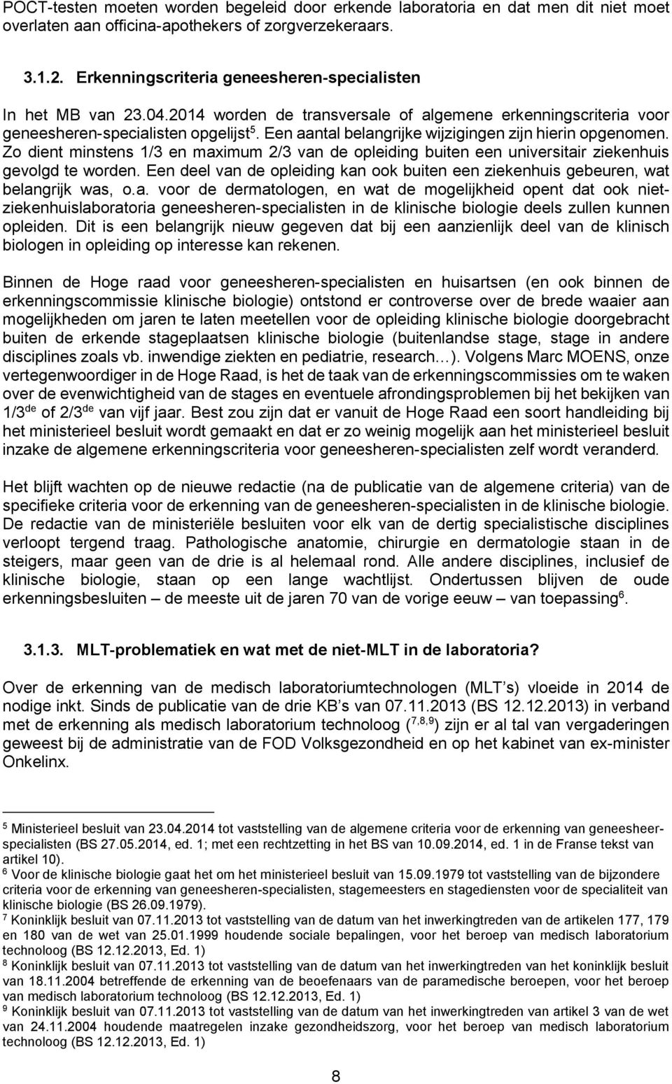 Een aantal belangrijke wijzigingen zijn hierin opgenomen. Zo dient minstens 1/3 en maximum 2/3 van de opleiding buiten een universitair ziekenhuis gevolgd te worden.