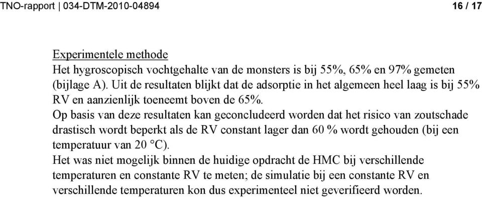 Op basis van deze resultaten kan geconcludeerd worden dat het risico van zoutschade drastisch wordt beperkt als de RV constant lager dan 60 % wordt gehouden (bij een