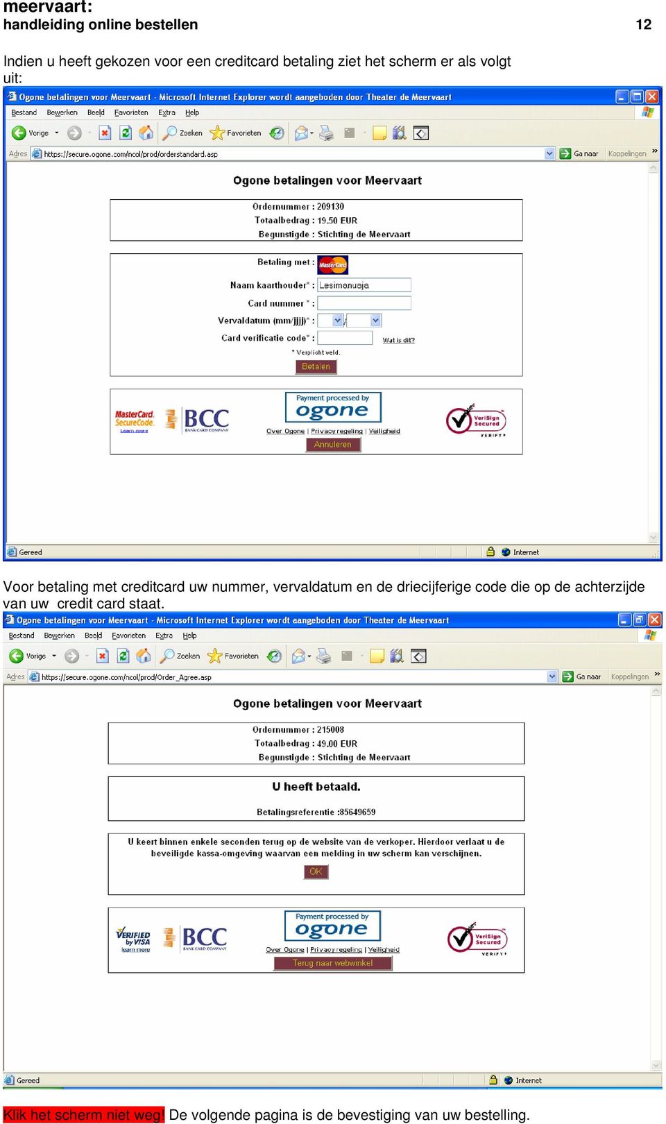 nummer, vervaldatum en de driecijferige code die op de achterzijde van uw credit