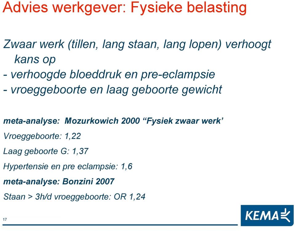 meta-analyse: Mozurkowich 2000 Fysiek zwaar werk Vroeggeboorte: 1,22 Laag geboorte G: 1,37