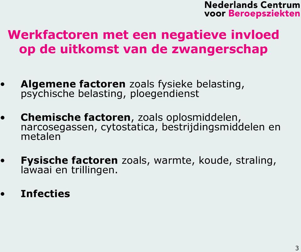 factoren, zoals oplosmiddelen, narcosegassen, cytostatica, bestrijdingsmiddelen en