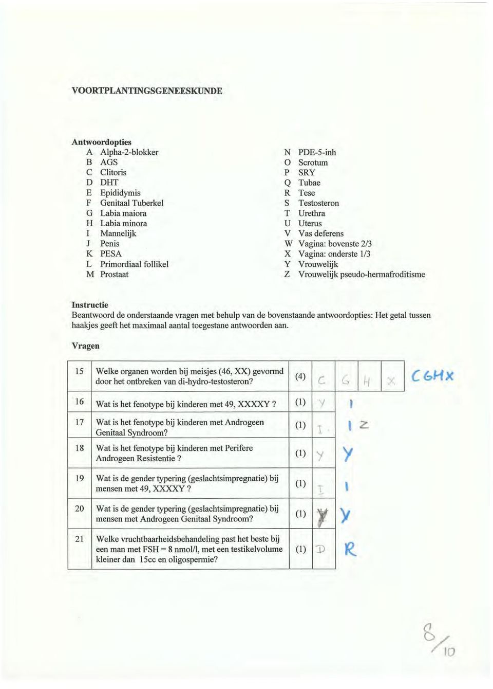 Instructie Vragen 15 Welke organen worden bij meisjes (46, XX) gevormd (4) door het ontbreken van di-hydra-testosteron? c G H x C6HX 16 Wat is het fenotype bij kinderen met 49, XXXXY?