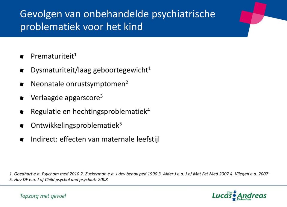 Ontwikkelingsproblematiek 5 Indirect: effecten van maternale leefstijl 1. Goedhart e.a. Psychom med 2010 2.