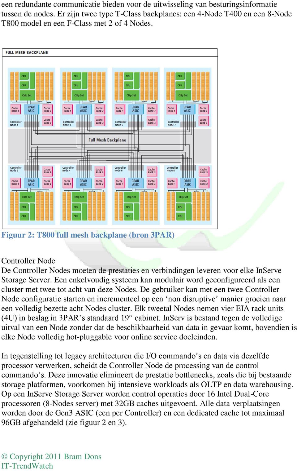 Figuur 2: T800 full mesh backplane (bron 3PAR) Controller Node De Controller Nodes moeten de prestaties en verbindingen leveren voor elke InServe Storage Server.