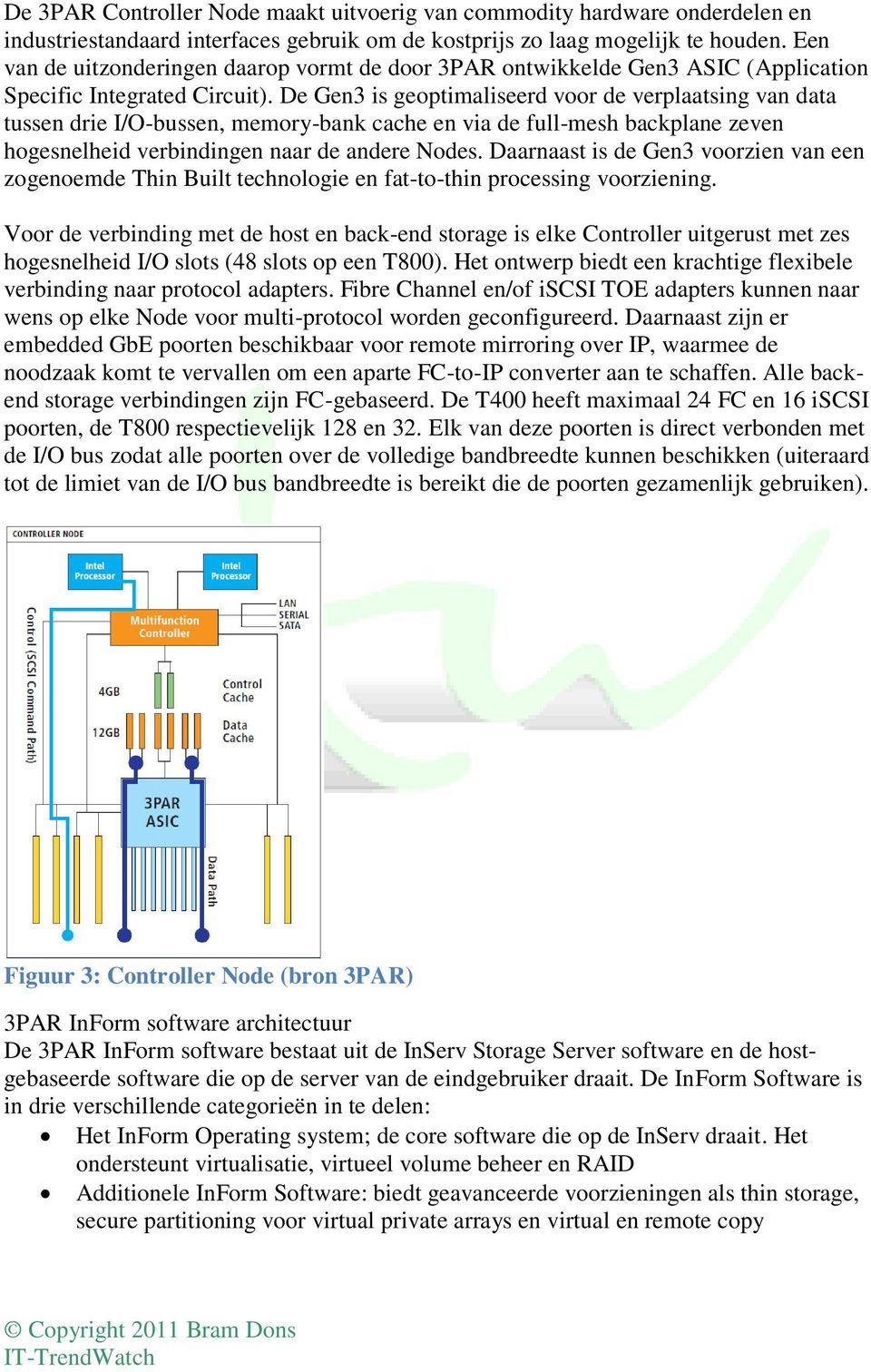 De Gen3 is geoptimaliseerd voor de verplaatsing van data tussen drie I/O-bussen, memory-bank cache en via de full-mesh backplane zeven hogesnelheid verbindingen naar de andere Nodes.