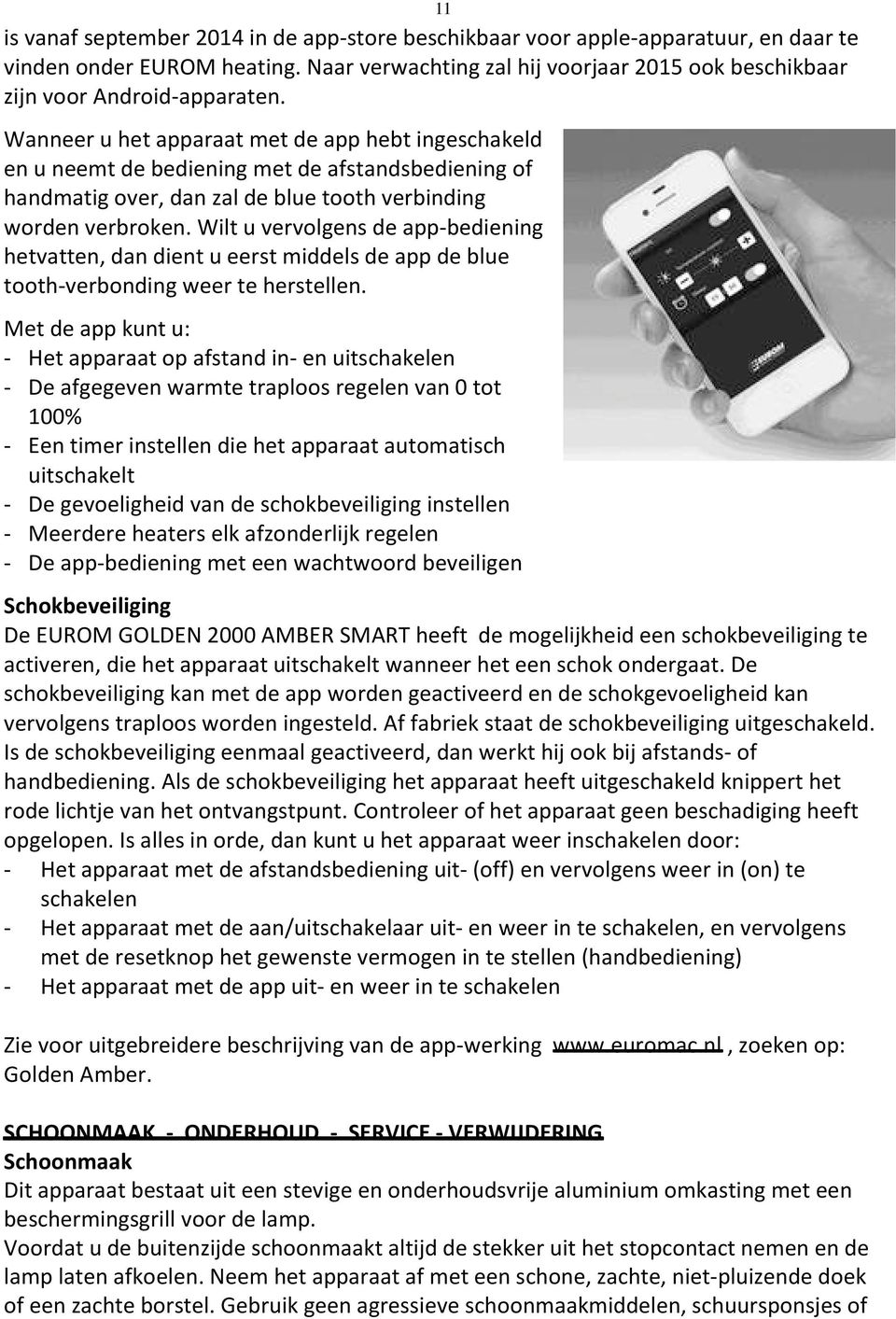 Wilt u vervolgens de app-bediening hetvatten, dan dient u eerst middels de app de blue tooth-verbonding weer te herstellen.