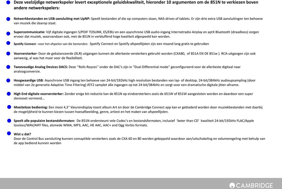 Supercommunicatie: Vijf digitale ingangen S/PDIF TOSLINK, ES/EBU en een asynchrone USB audio-ingang Internetradio Airplay en aptx Bluetooth (draadloos) zorgen ervoor dat muziek, waarvandaan ook, met