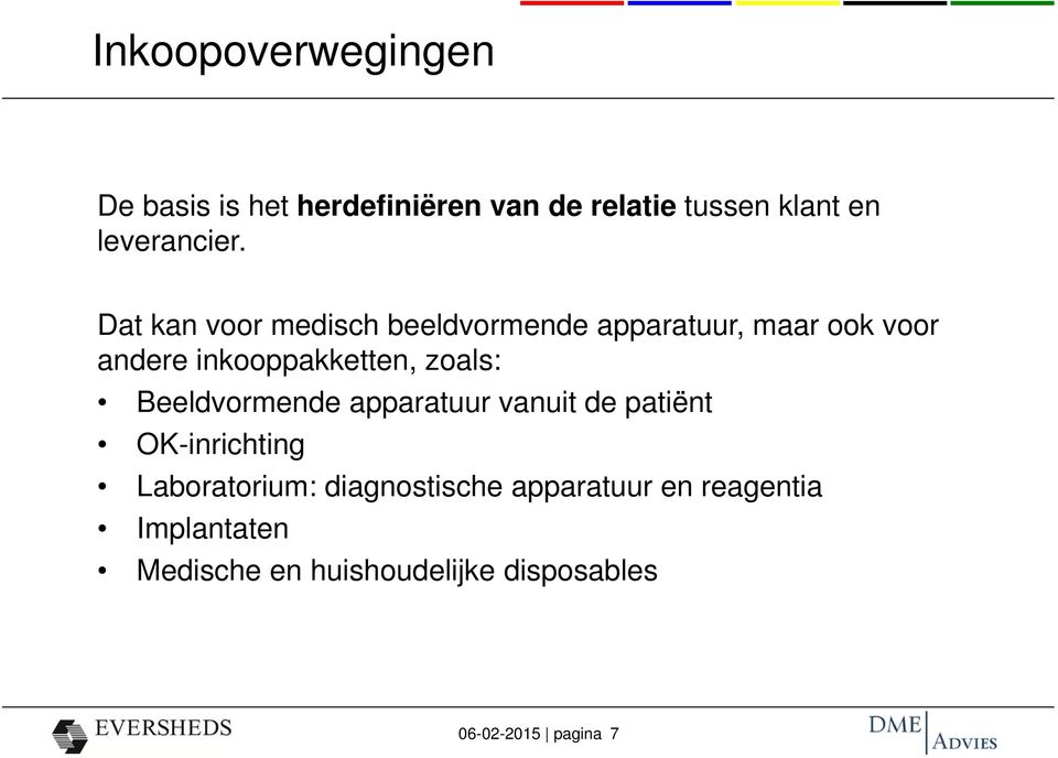 Dat kan voor medisch beeldvormende apparatuur, maar ook voor andere inkooppakketten,