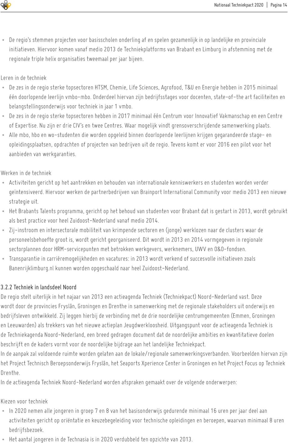 Leren in de techniek De zes in de regio sterke topsectoren HTSM, Chemie, Life Sciences, Agrofood, T&U en Energie hebben in 2015 minimaal één doorlopende leerlijn vmbo-mbo.