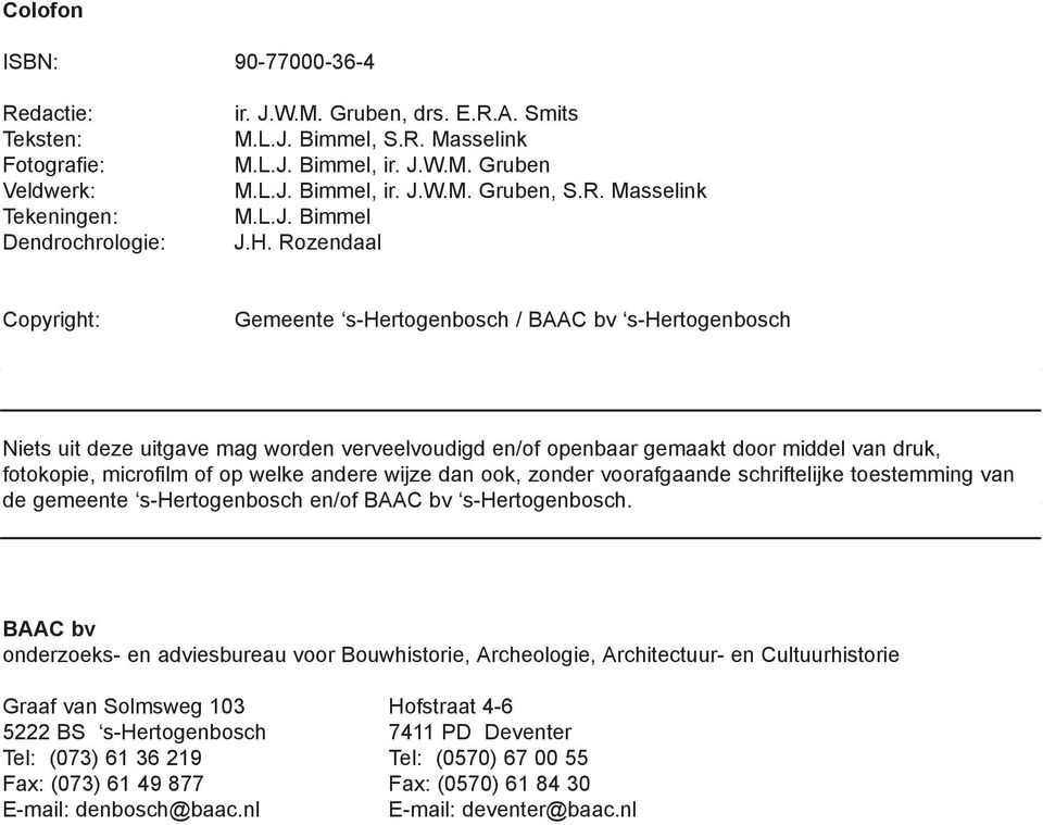 Rozendaal Copyright: Gemeente s-hertogenbosch / BAAC bv s-hertogenbosch Niets uit deze uitgave mag worden verveelvoudigd en/of openbaar gemaakt door middel van druk, fotokopie, microfilm of op welke