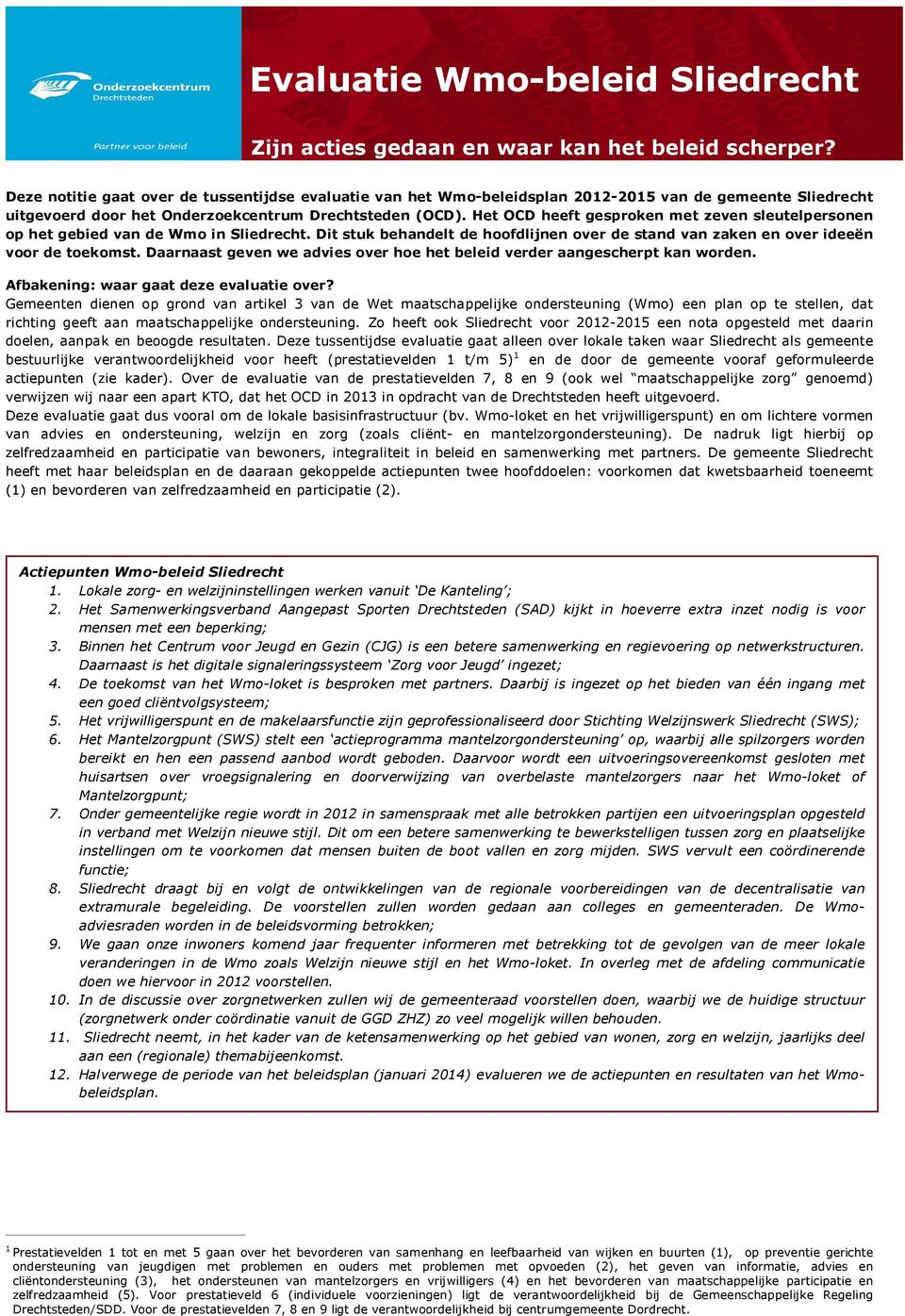 Het OCD heeft gesproken met zeven sleutelpersonen op het gebied van de Wmo in Sliedrecht. Dit stuk behandelt de hoofdlijnen over de stand van zaken en over ideeën voor de toekomst.