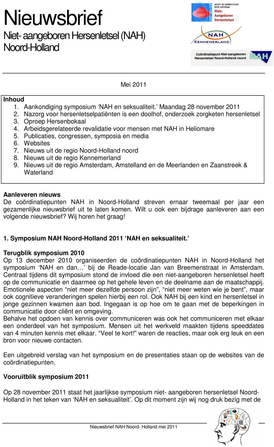 Publicaties, congressen, symposia en media 6. Websites 7. Nieuws uit de regio Noord-Holland noord 8. Nieuws uit de regio Kennemerland 9.