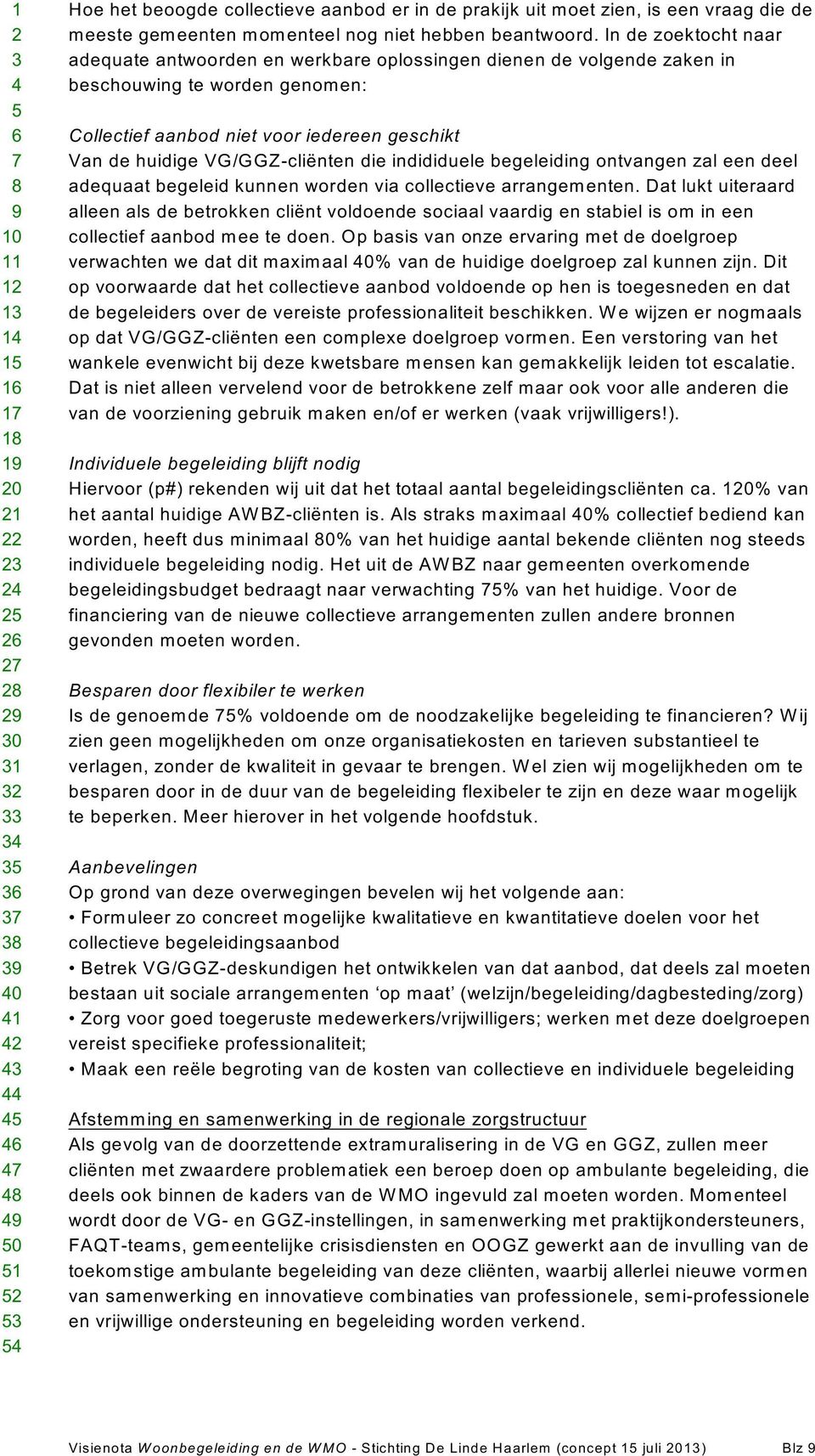 VG/GGZ-cliënten die indididuele begeleiding ontvangen zal een deel adequaat begeleid kunnen worden via collectieve arrangementen.