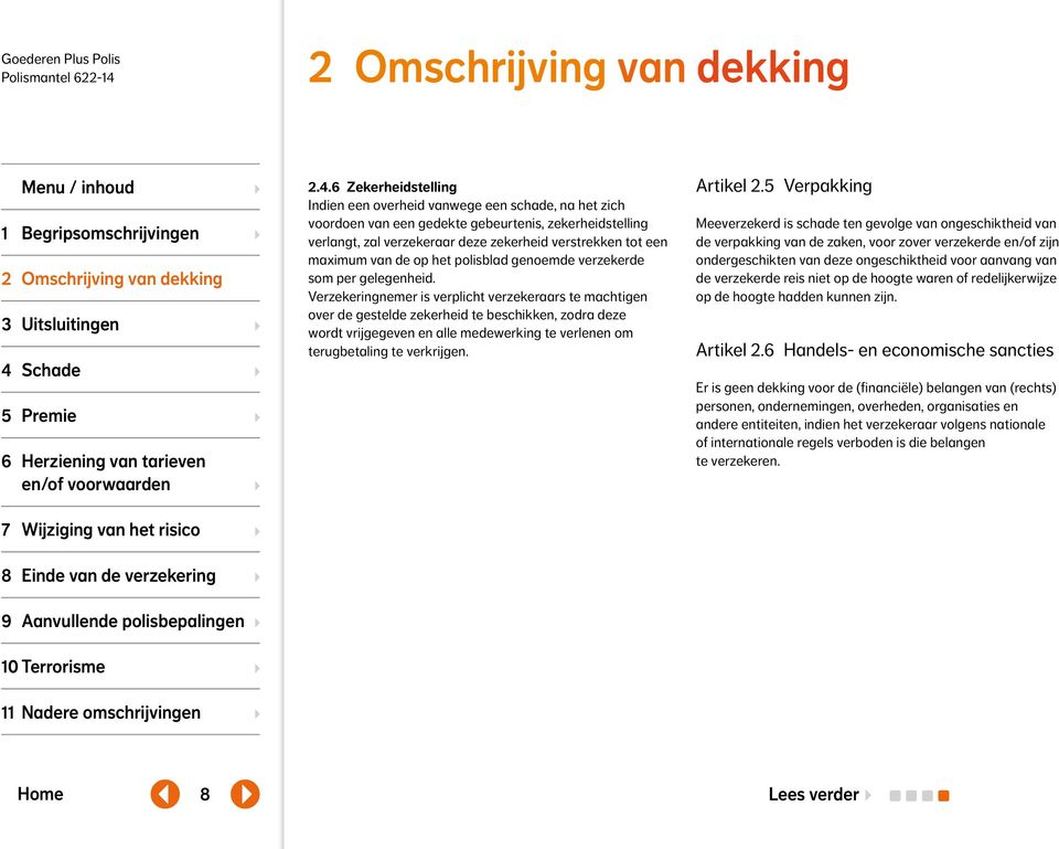 Verzekeringnemer is verplicht verzekeraars te machtigen over de gestelde zekerheid te beschikken, zodra deze wordt vrijgegeven en alle medewerking te verlenen om terugbetaling te verkrijgen.