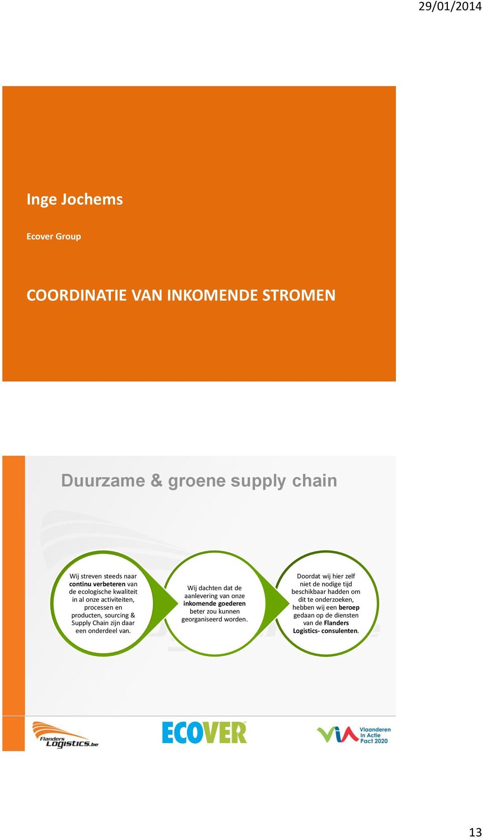 Wij dachten dat de aanlevering van onze inkomende goederen beter zou kunnen georganiseerd worden.