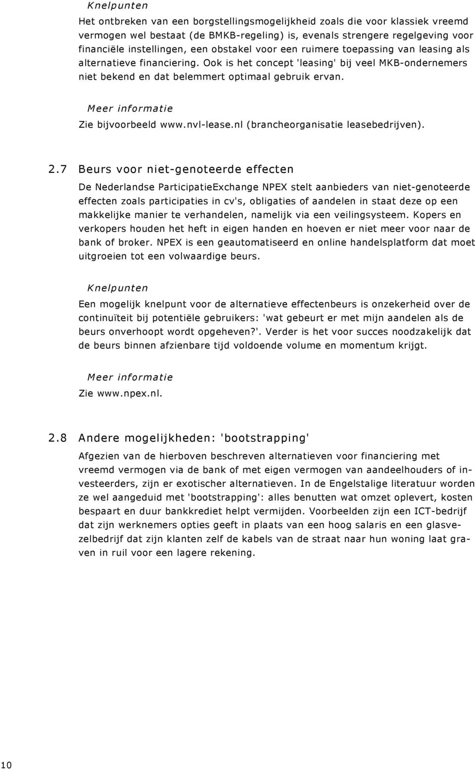 Meer informatie Zie bijvoorbeeld www.nvl-lease.nl (brancheorganisatie leasebedrijven). 2.