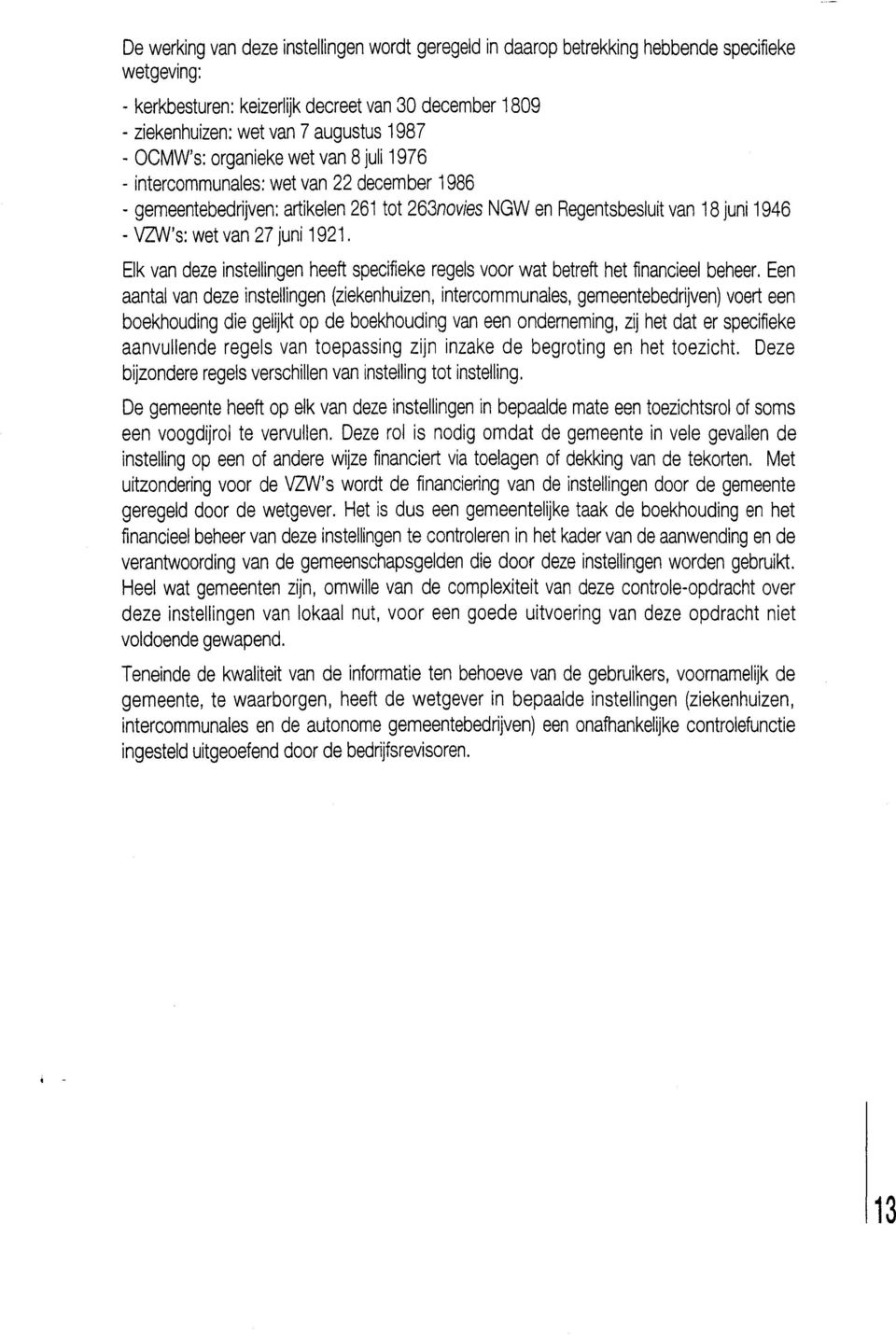 )N's: wet van 27 juni 1921. Elk van deze insteliingen heeft specifieke regels voor wat betreft het financieel beheer.