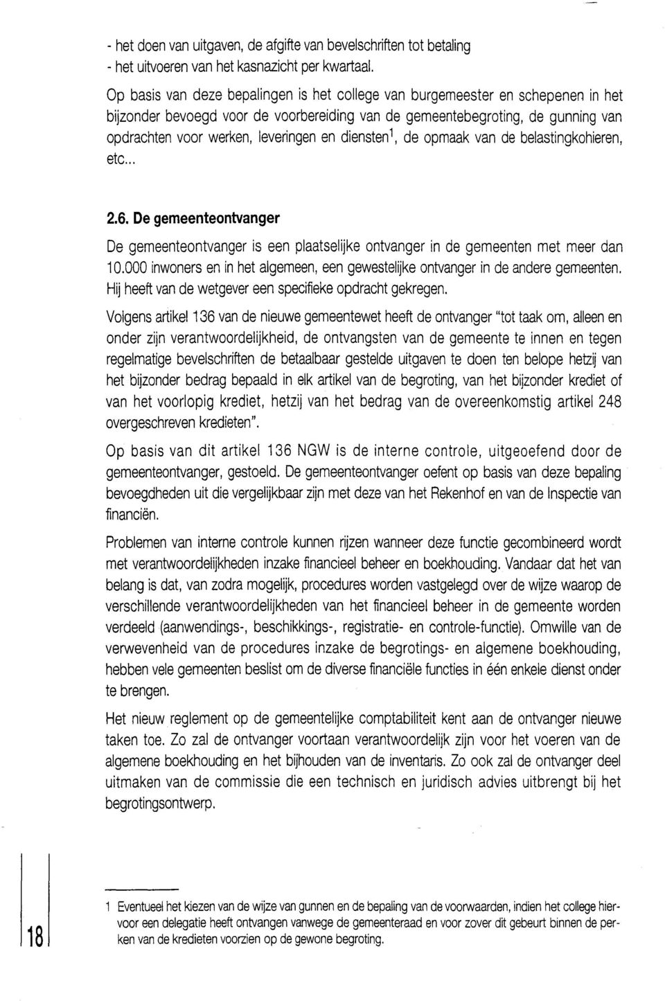 diensten 1, de opmaak van de belastingkohieren, etc... 2.6. De gemeenteontvanger De gemeenteontvanger is een plaatselijke ontvanger in de gemeenten met meer dan 10.