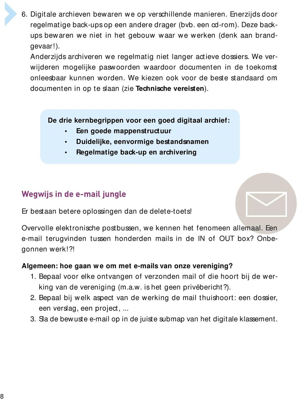 We verwijderen mogelijke paswoorden waardoor documenten in de toekomst onleesbaar kunnen worden. We kiezen ook voor de beste standaard om documenten in op te slaan (zie Technische vereisten).