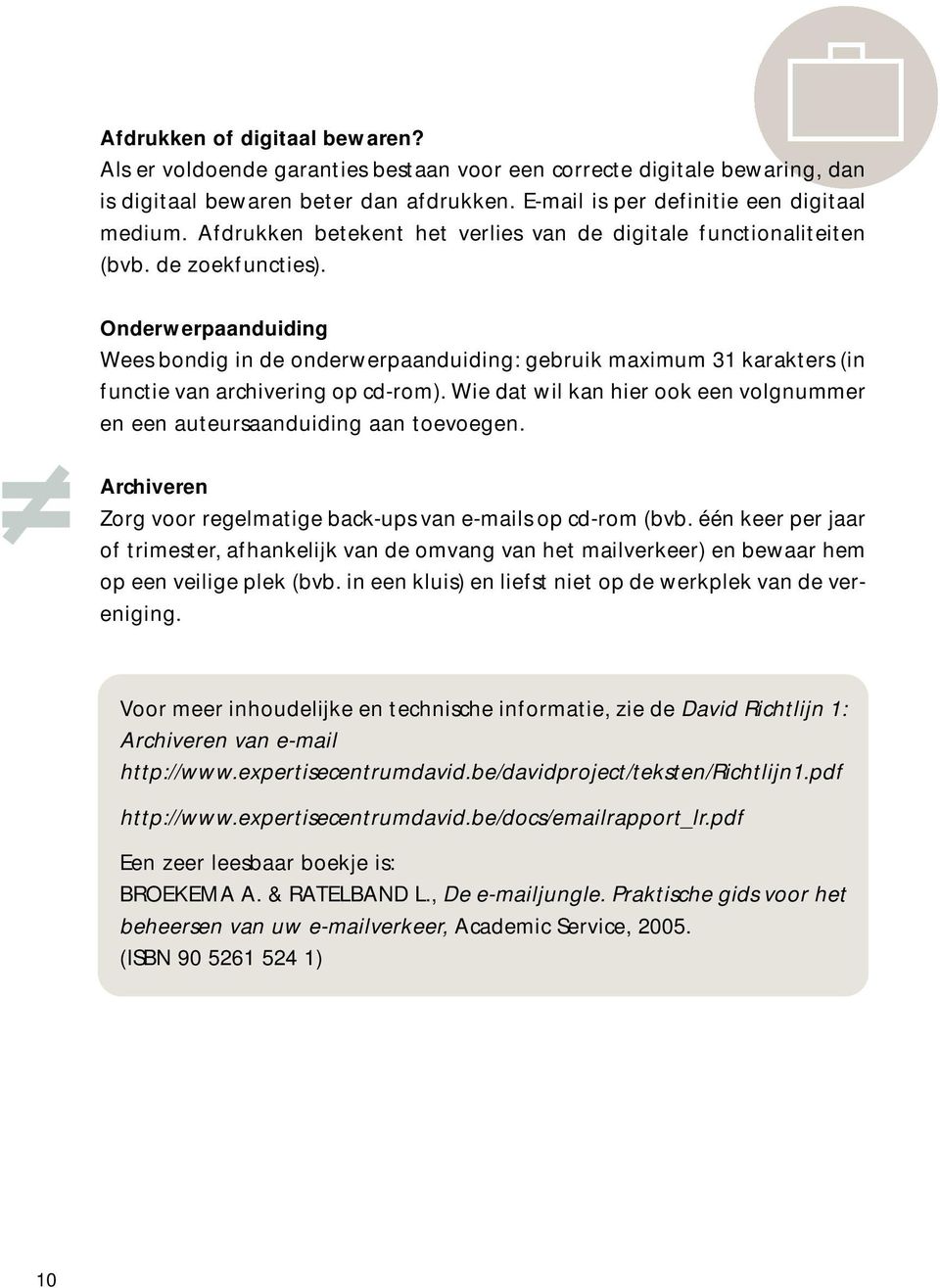 Onderwerpaanduiding Wees bondig in de onderwerpaanduiding: gebruik maximum 31 karakters (in functie van archivering op cd-rom).