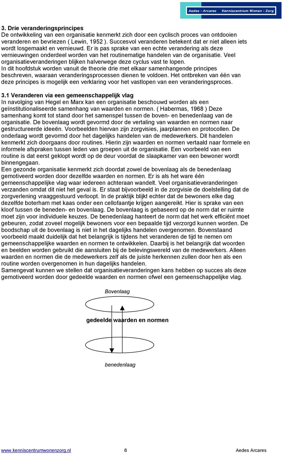 Er is pas sprake van een echte verandering als deze vernieuwingen onderdeel worden van het routinematige handelen van de organisatie.