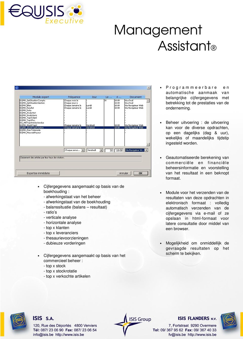 Geautomatiseerde berekening van commerciële en financiële beheersinformatie en voorstelling van het resultaat in een beknopt formaat.