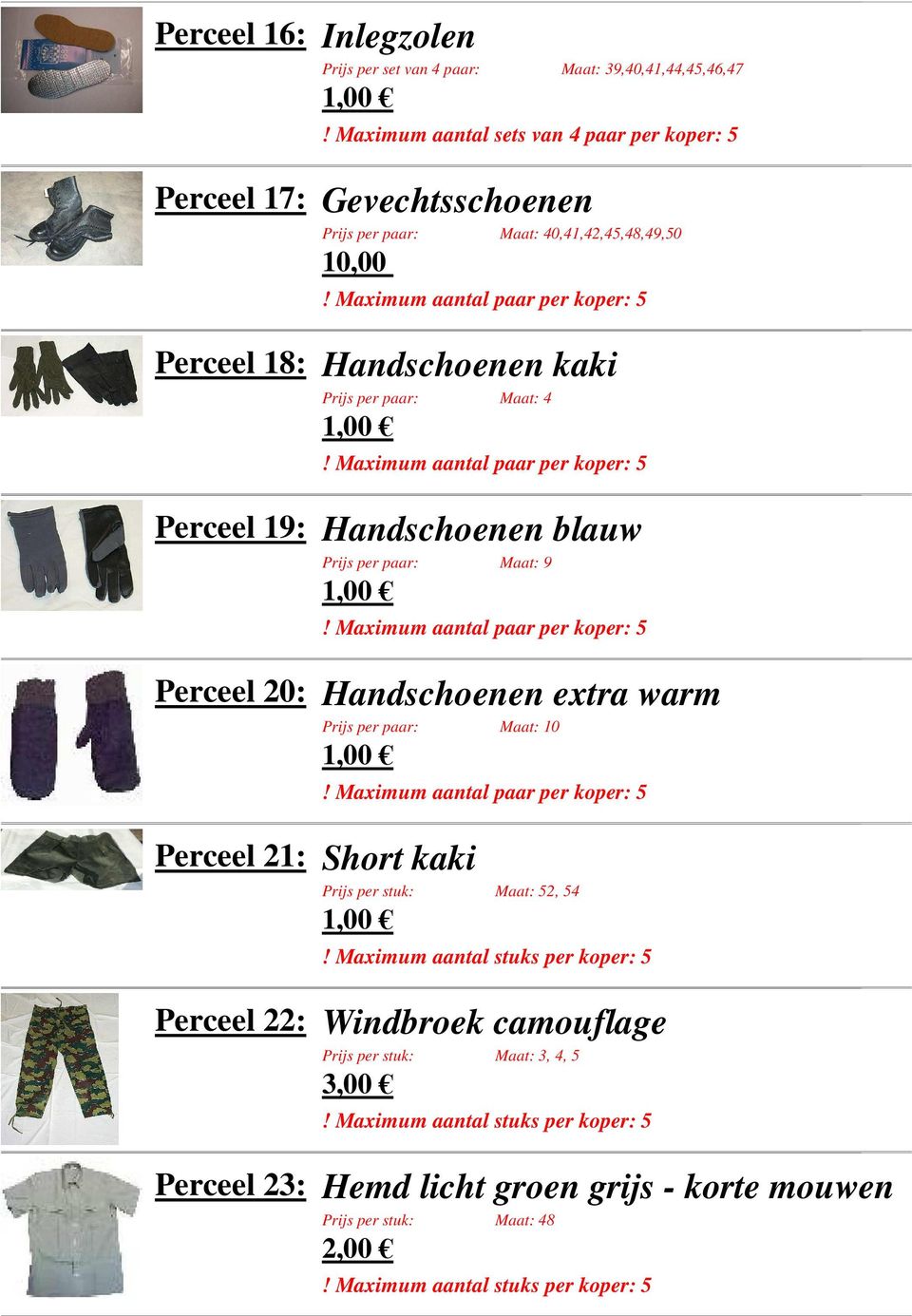 Perceel 18: Handschoenen kaki Prijs per paar: Maat: 4 Perceel 19: Handschoenen blauw Prijs per paar: Maat: 9 Perceel 20: