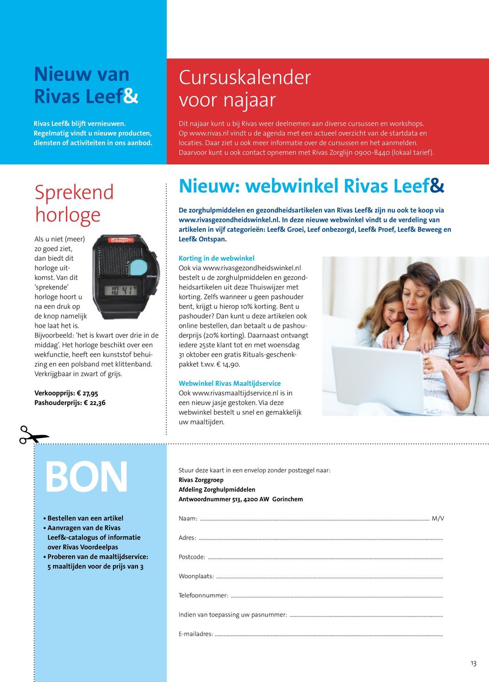 Daar ziet u ook meer informatie over de cursussen en het aanmelden. Daarvoor kunt u ook contact opnemen met Rivas Zorglijn 0900-8440 (lokaal tarief).