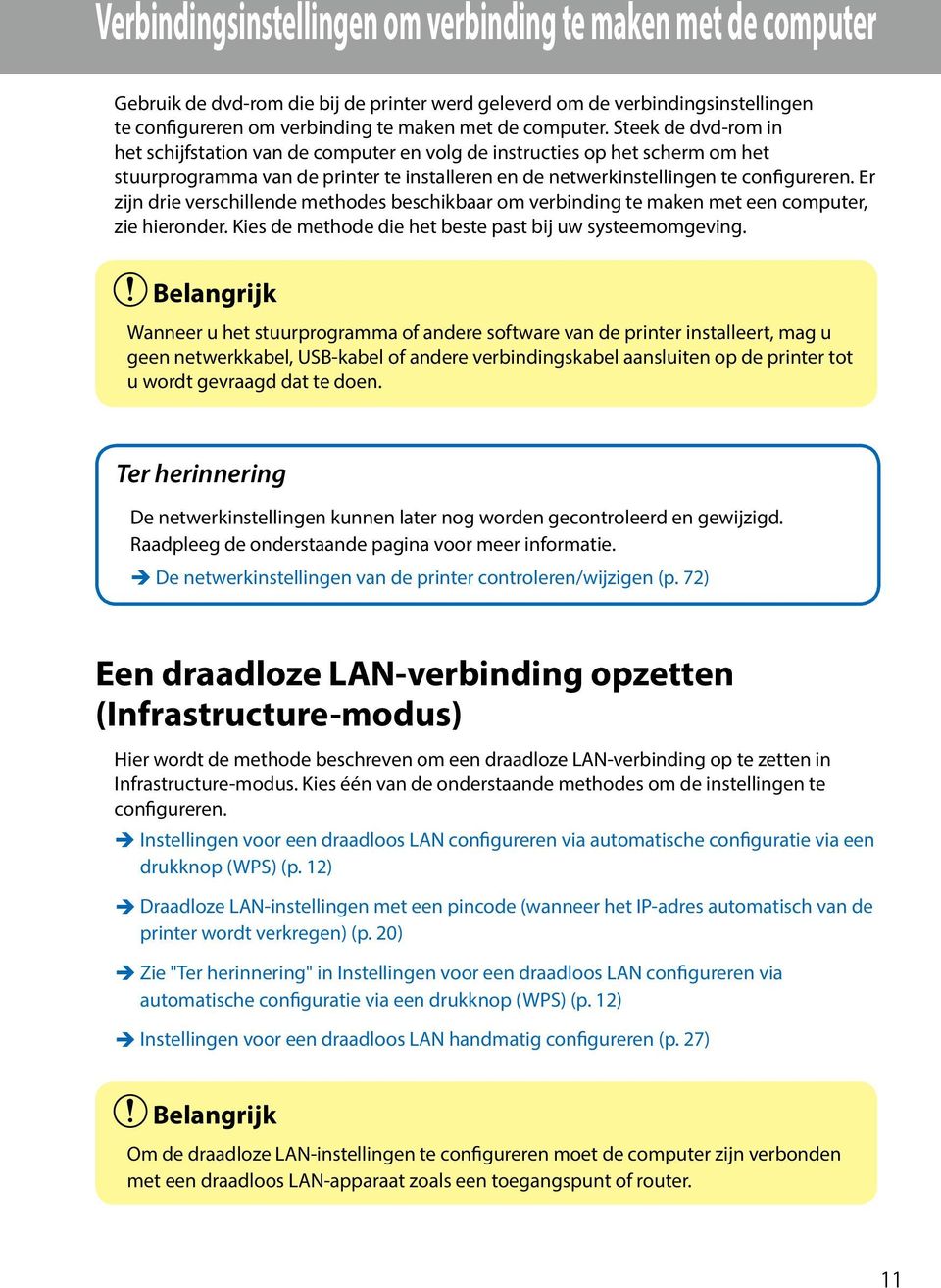 Er zijn drie verschillende methodes beschikbaar om verbinding te maken met een computer, zie hieronder. Kies de methode die het beste past bij uw systeemomgeving.