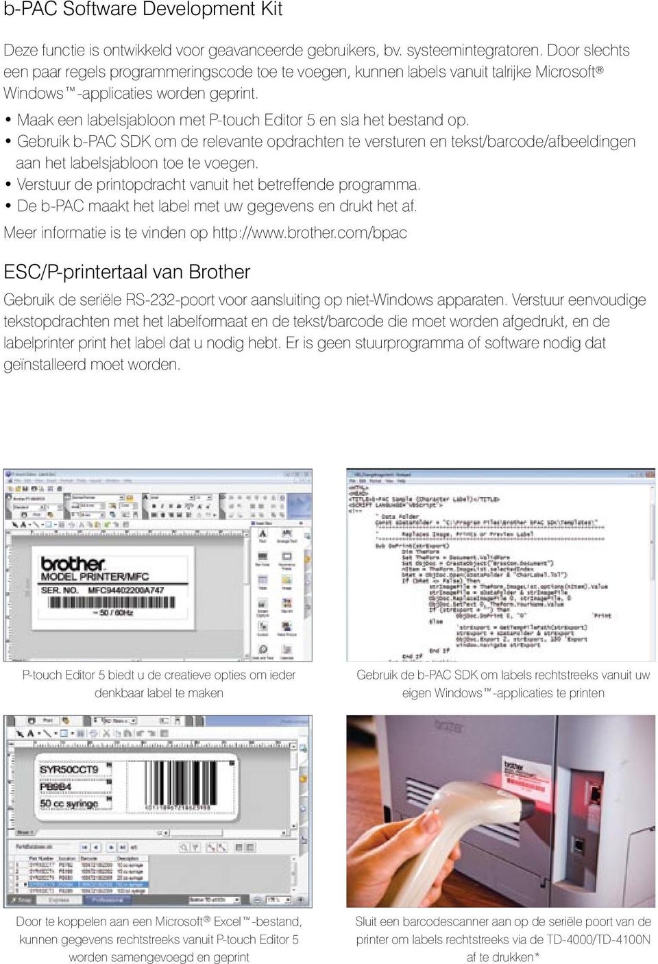 Maak een labelsjabloon met P-touch Editor 5 en sla het bestand op. Gebruik b-pac SDK om de relevante opdrachten te versturen en tekst/barcode/afbeeldingen aan het labelsjabloon toe te voegen.