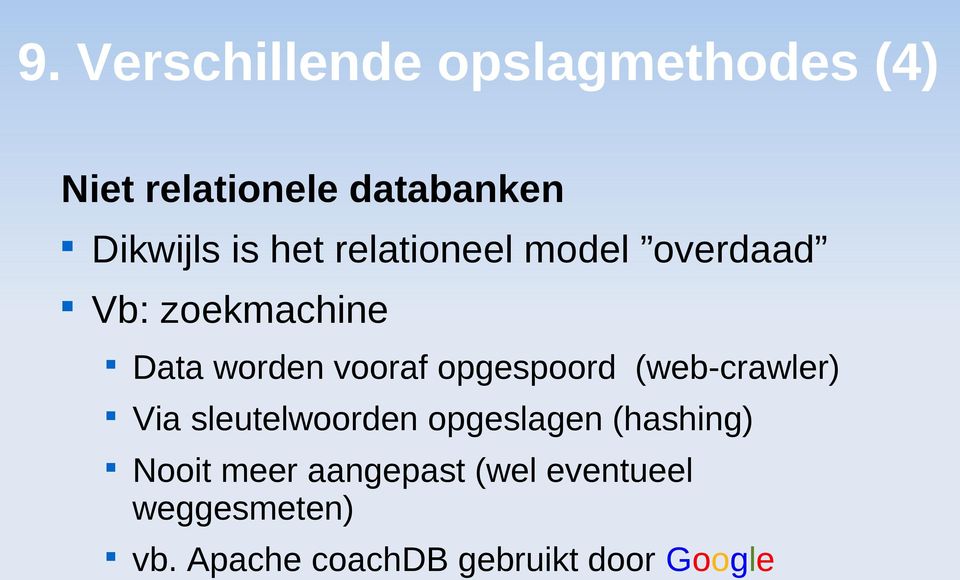 opgespoord (web-crawler) Via sleutelwoorden opgeslagen (hashing) Nooit