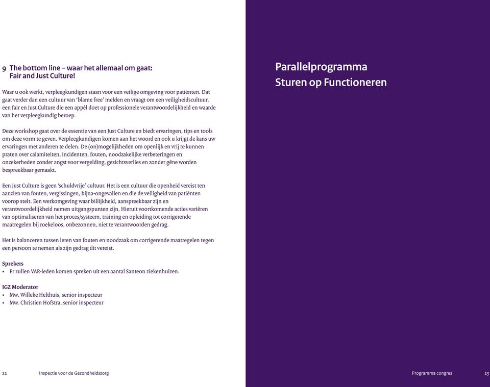 verpleegkundig beroep. Parallelprogramma Sturen op Functioneren Deze workshop gaat over de essentie van een Just Culture en biedt ervaringen, tips en tools om deze vorm te geven.