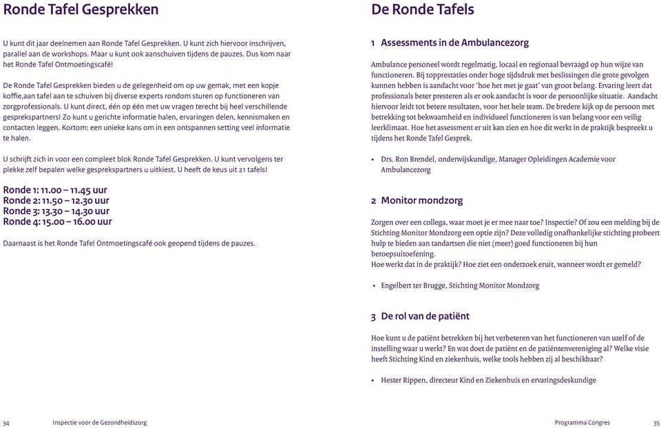 De Ronde Tafel Gesprekken bieden u de gelegenheid om op uw gemak, met een kopje koffie,aan tafel aan te schuiven bij diverse experts rondom sturen op functioneren van zorgprofessionals.