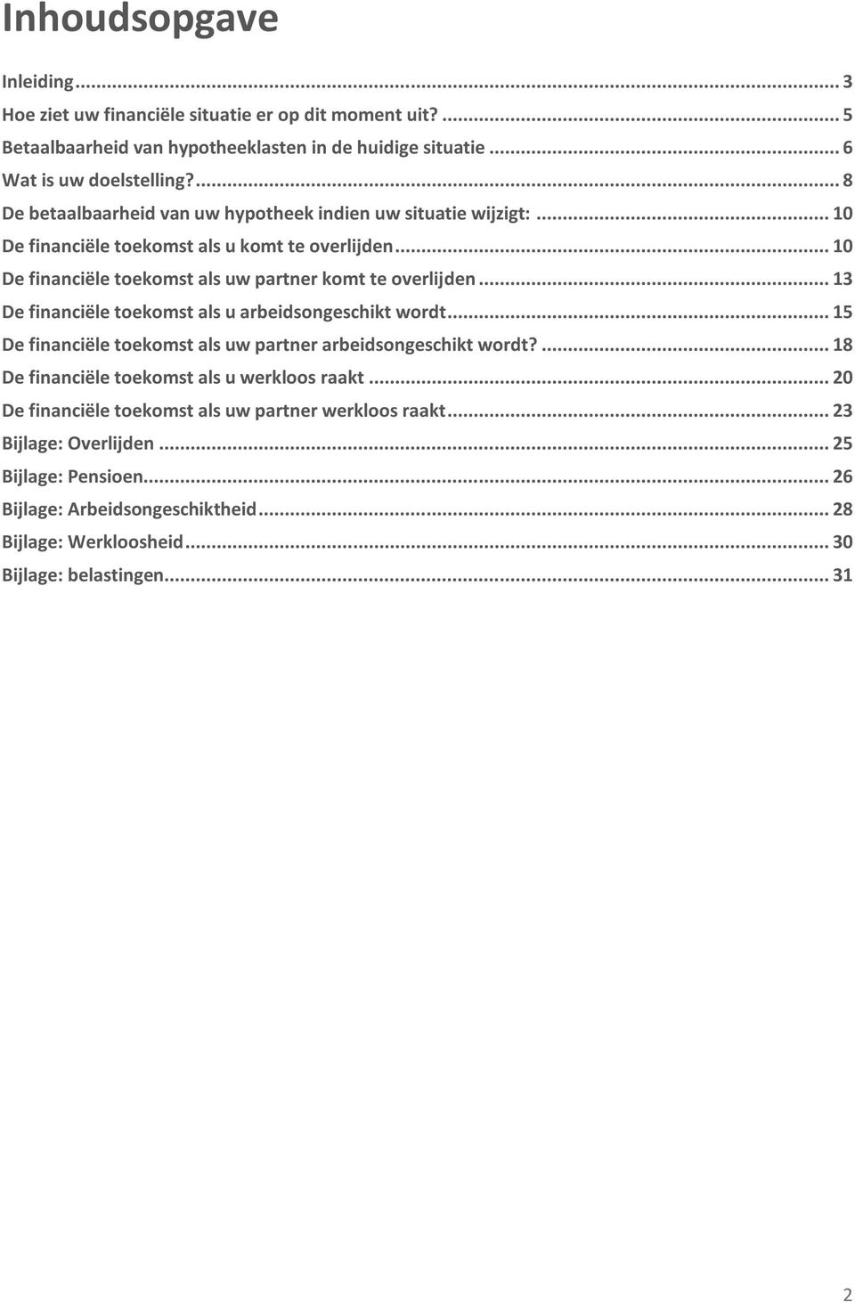 .. 13 De financiële toekomst als u arbeidsongeschikt wordt... 15 De financiële toekomst als uw partner arbeidsongeschikt wordt?... 18 De financiële toekomst als u werkloos raakt.