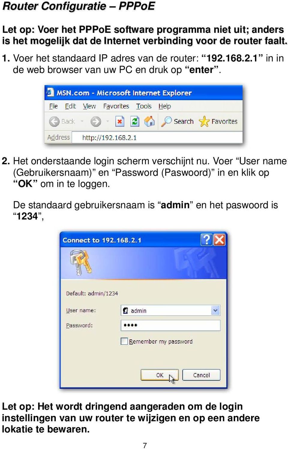 Het onderstaande login scherm verschijnt nu. Voer User name (Gebruikersnaam) en Password (Paswoord) in en klik op OK om in te loggen.