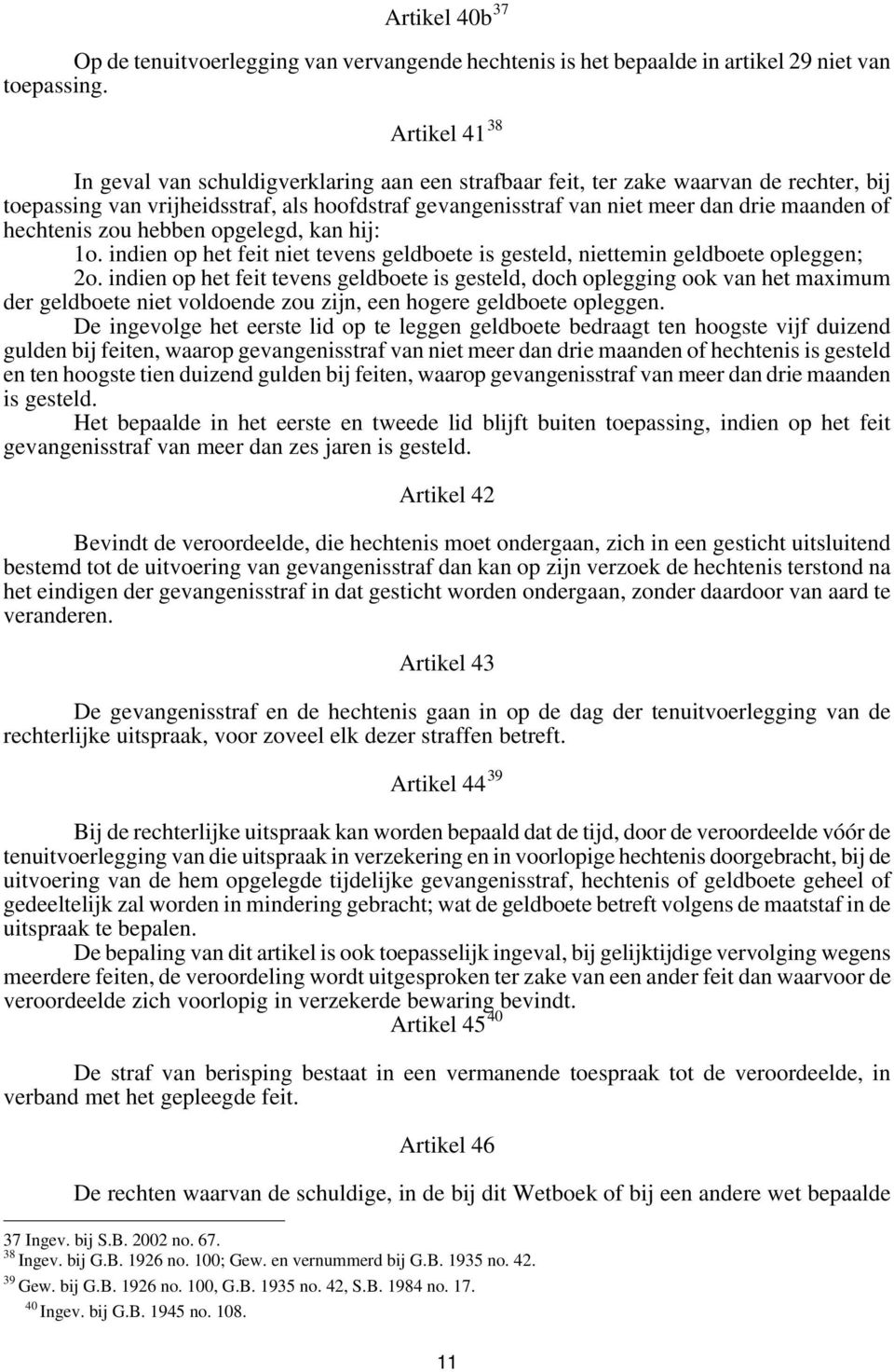 hechtenis zou hebben opgelegd, kan hij: 1o. indien op het feit niet tevens geldboete is gesteld, niettemin geldboete opleggen; 2o.