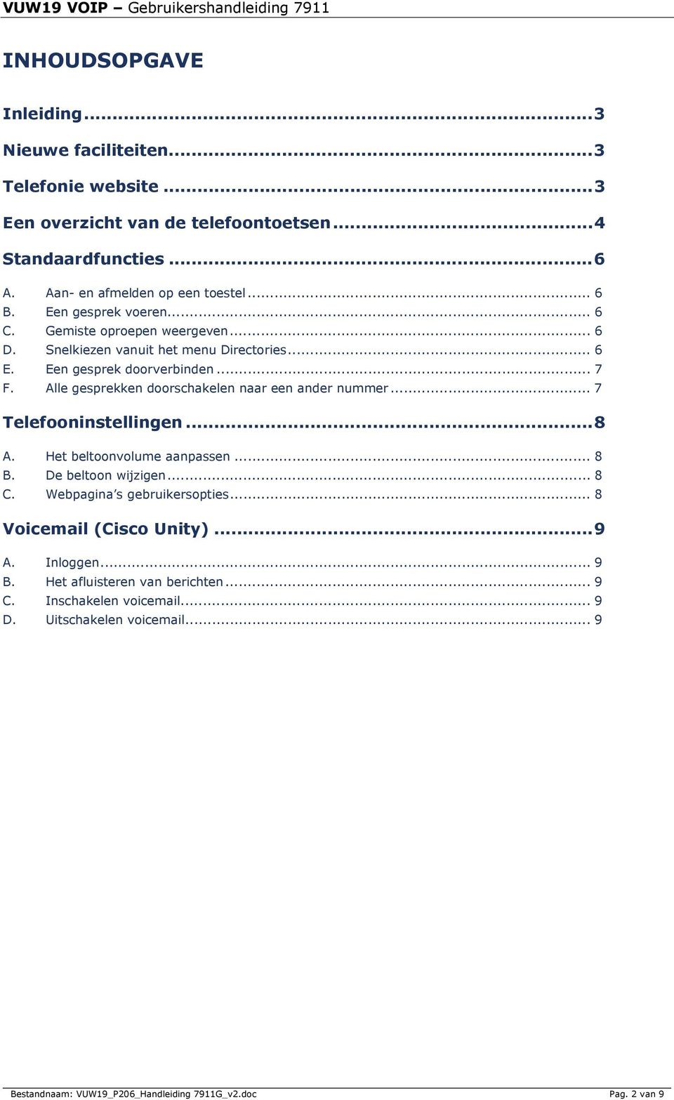 Alle gesprekken doorschakelen naar een ander nummer... 7 Telefooninstellingen...8 A. Het beltoonvolume aanpassen... 8 B. De beltoon wijzigen... 8 C. Webpagina s gebruikersopties.