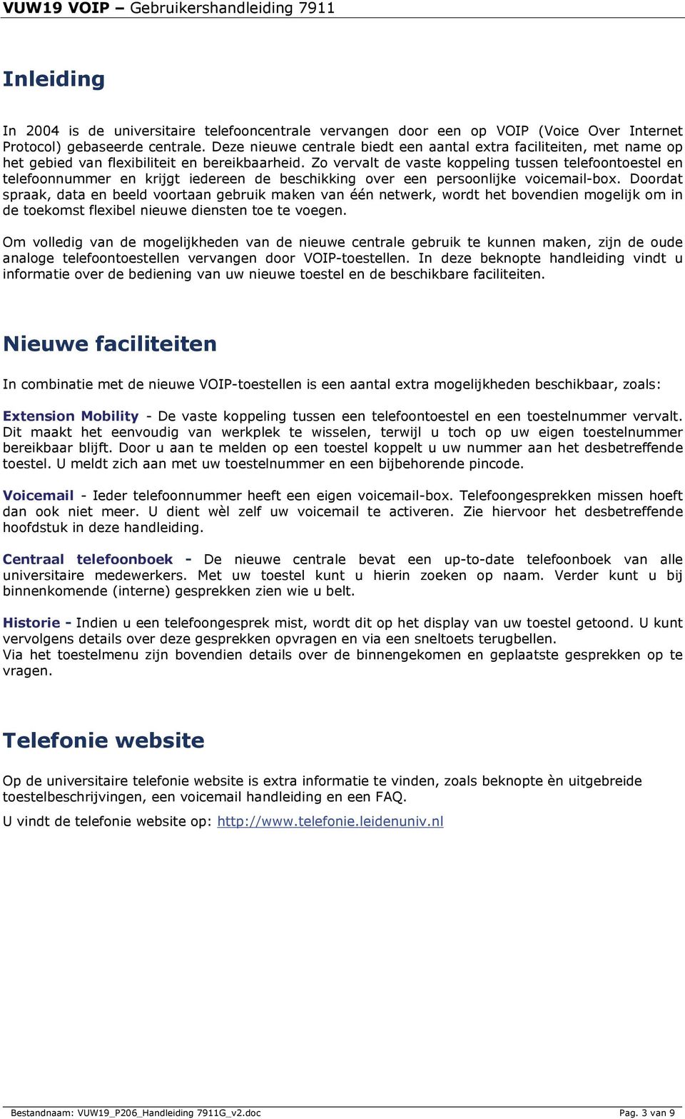 Zo vervalt de vaste koppeling tussen telefoontoestel en telefoonnummer en krijgt iedereen de beschikking over een persoonlijke voicemail-box.