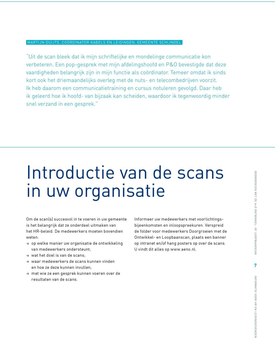 Temeer omdat ik sinds kort ook het driemaandelijks overleg met de nuts- en telecombedrijven voorzit. Ik heb daarom een communicatietraining en cursus notuleren gevolgd.