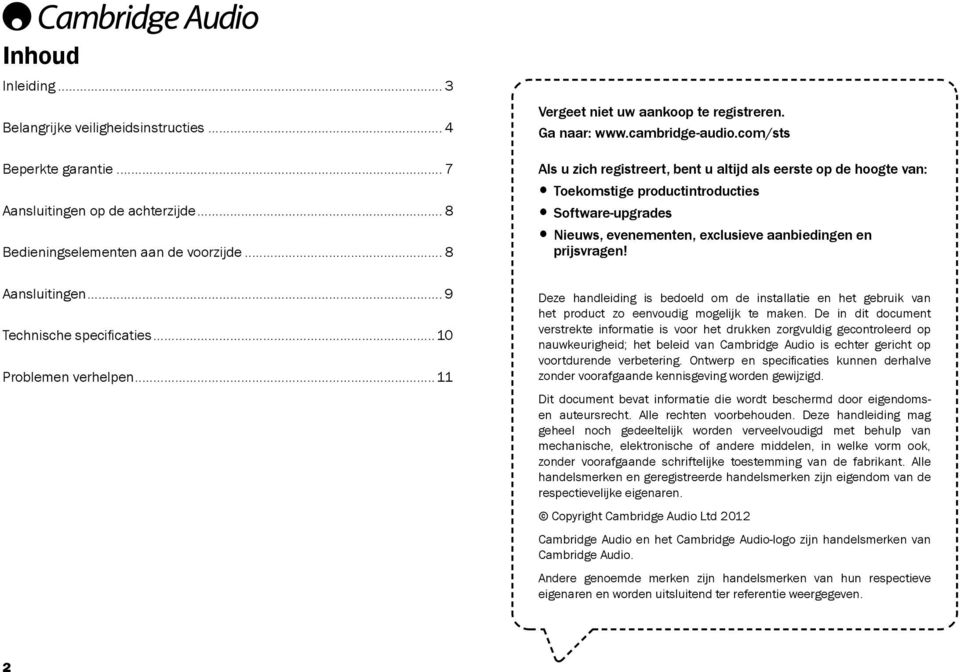 com/sts Als u zich registreert, bent u altijd als eerste op de hoogte van: Toekomstige productintroducties Software-upgrades Nieuws, evenementen, exclusieve aanbiedingen en prijsvragen! Aansluitingen.