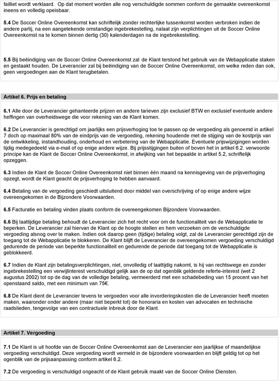 uit de Soccer Online Overeenkomst na te komen binnen dertig (30) kalenderdagen na de ingebrekestelling. 5.