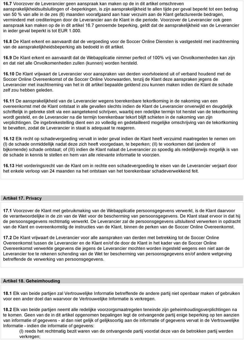 Voorzover de Leverancier ook geen aanspraak kan maken op de in dit artikel 16.