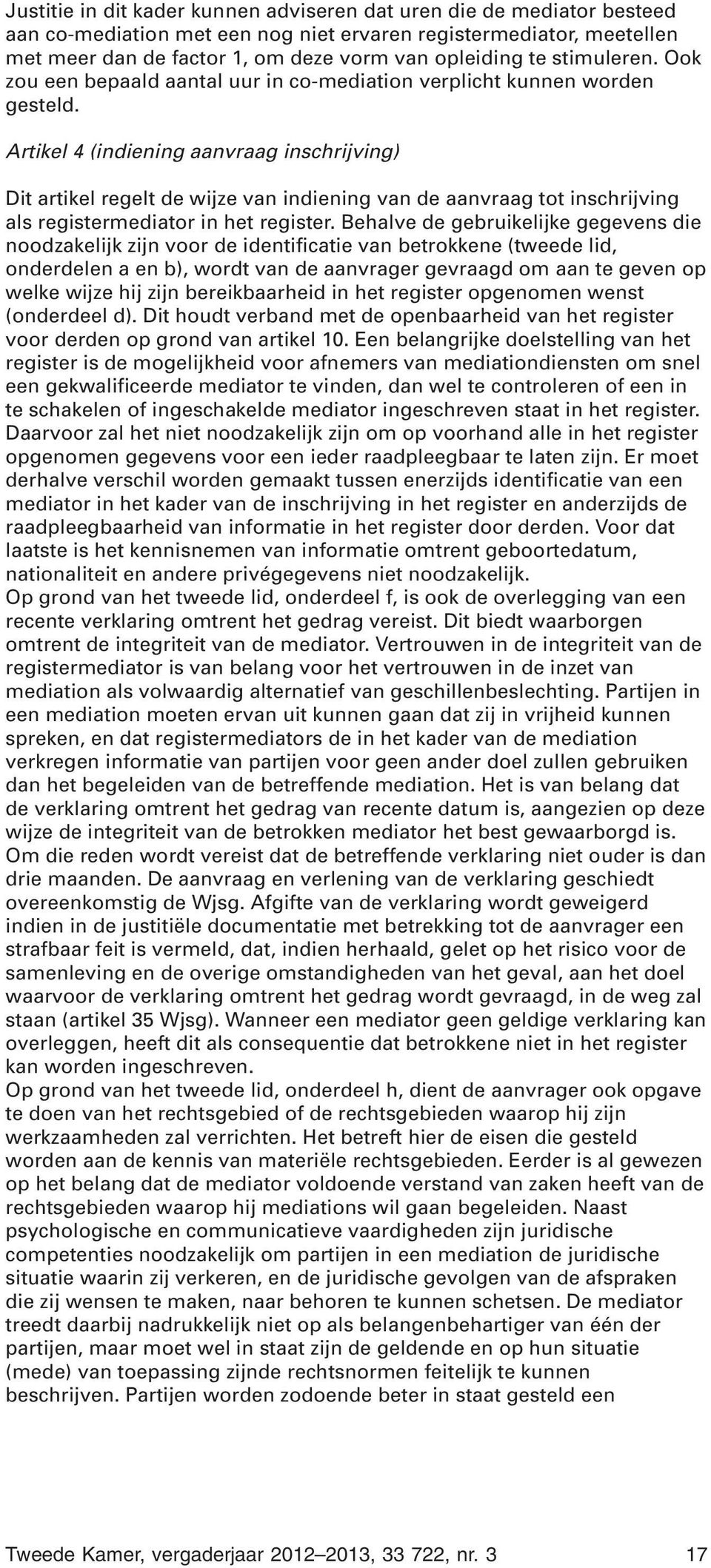 Artikel 4 (indiening aanvraag inschrijving) Dit artikel regelt de wijze van indiening van de aanvraag tot inschrijving als registermediator in het register.