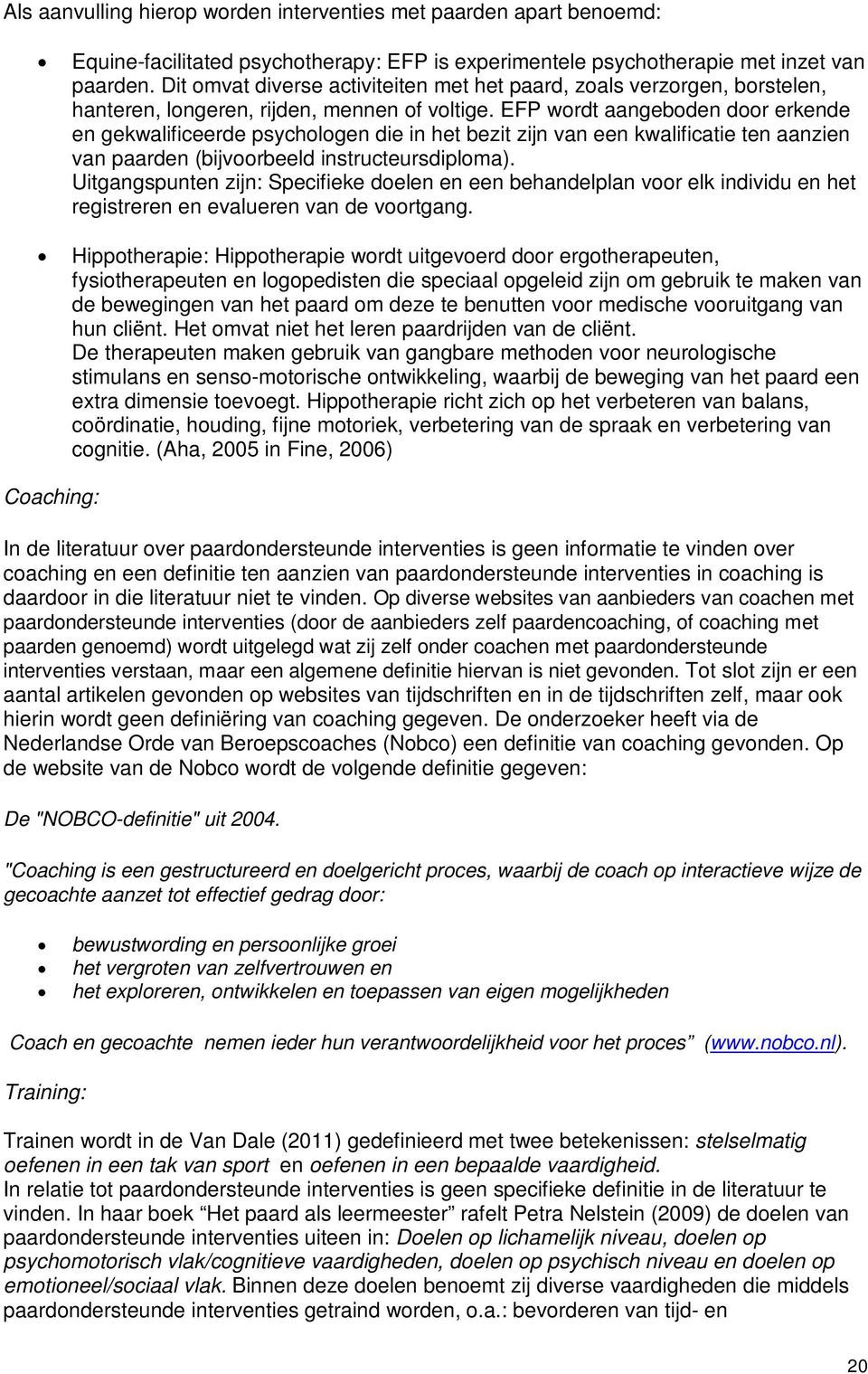 EFP wordt aangeboden door erkende en gekwalificeerde psychologen die in het bezit zijn van een kwalificatie ten aanzien van paarden (bijvoorbeeld instructeursdiploma).