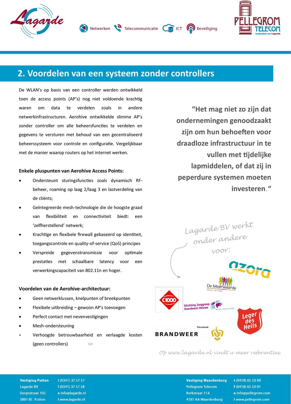 Aerohive ontwikkelde slimme AP s zonder controller om alle beheersfuncties te verdelen en gegevens te versturen met behoud van een gecentraliseerd beheerssysteem voor controle en configuratie.